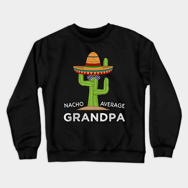 Funny Nacho Average Grandpa Saying | Fun Grandfather Joke Humor Crewneck Sweatshirt by Cartba